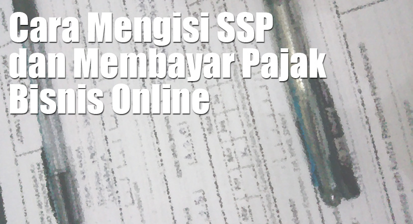 Cara Mengisi SSP dan Membayar Pajak Bisnis Online