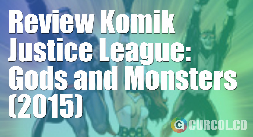 Review Komik Justice League: Gods and Monsters (2015)