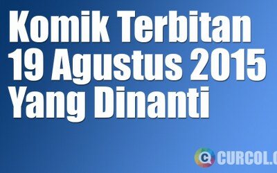 Komik Terbitan 19 Agustus 2015 Yang Dinanti