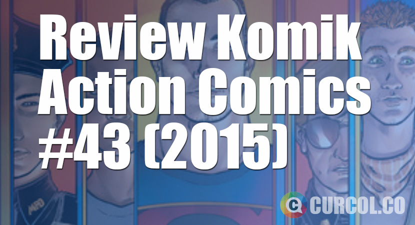 Review Komik Action Comics #43 (2015)