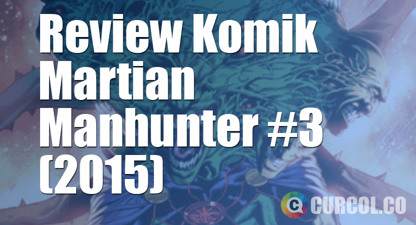 Review Komik Martian Manhunter #3 (2015)