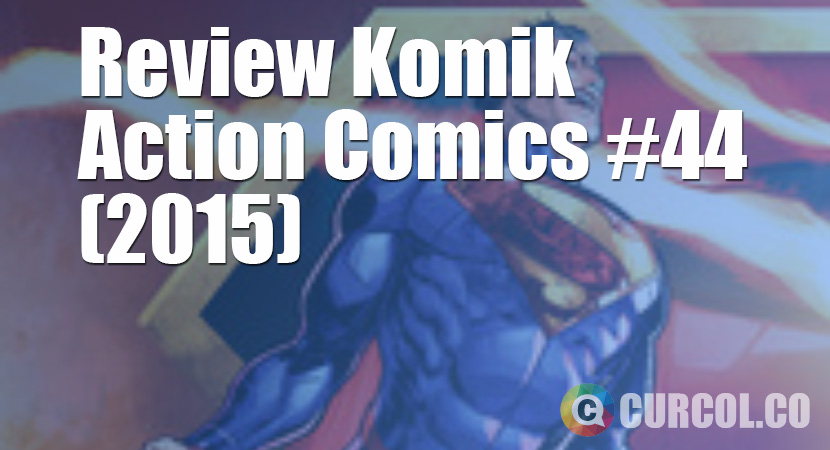 Review Komik Action Comics #44 (2015)