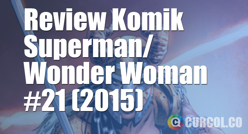Review Komik Superman/Wonder Woman #21 (2015)