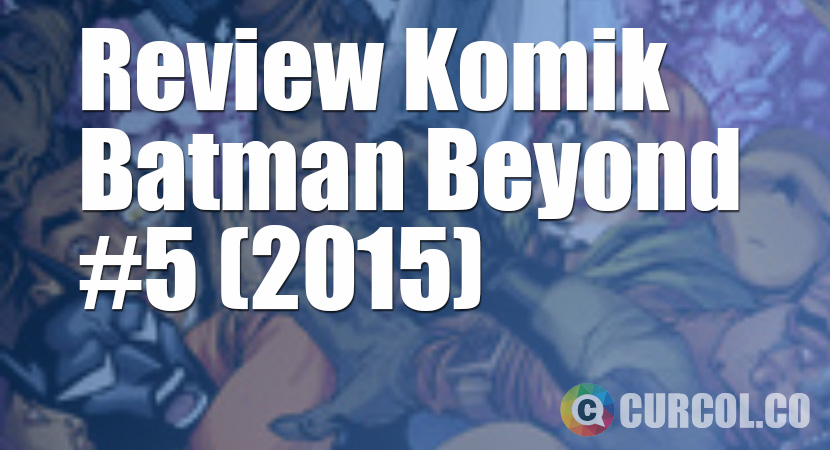 Review Komik Batman Beyond #5 (2015)