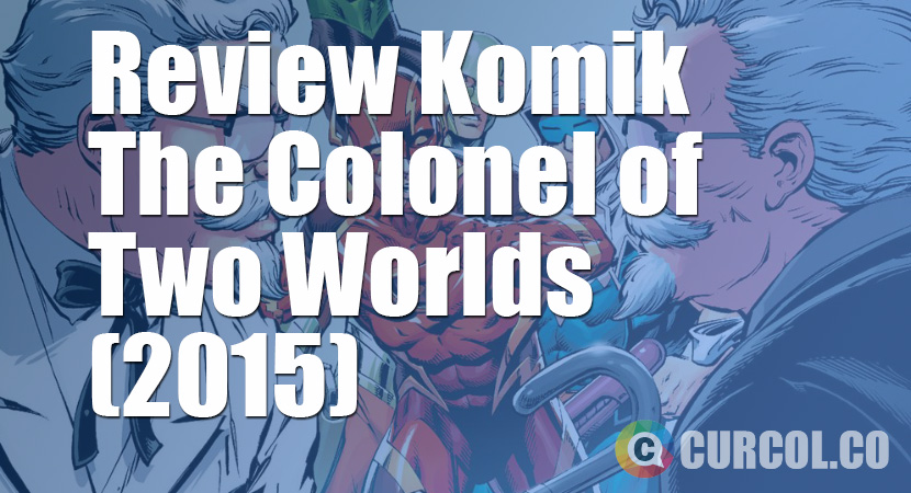 Review Komik The Colonel Of Two Worlds (2015)