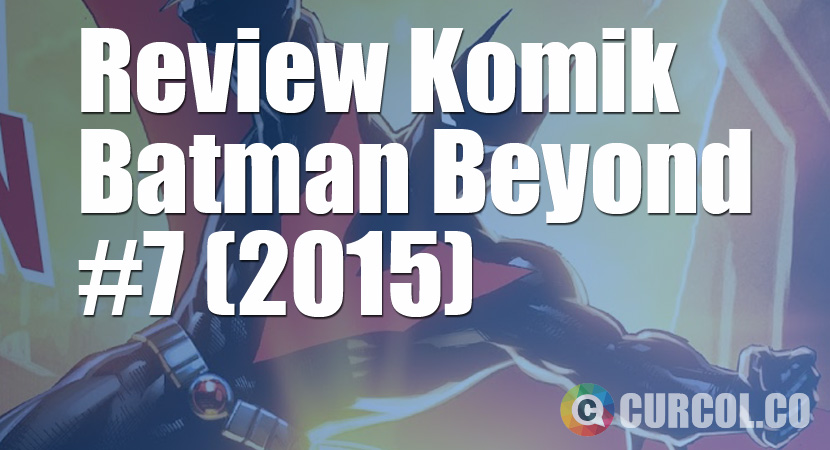 Review Komik Batman Beyond #7 (2015)