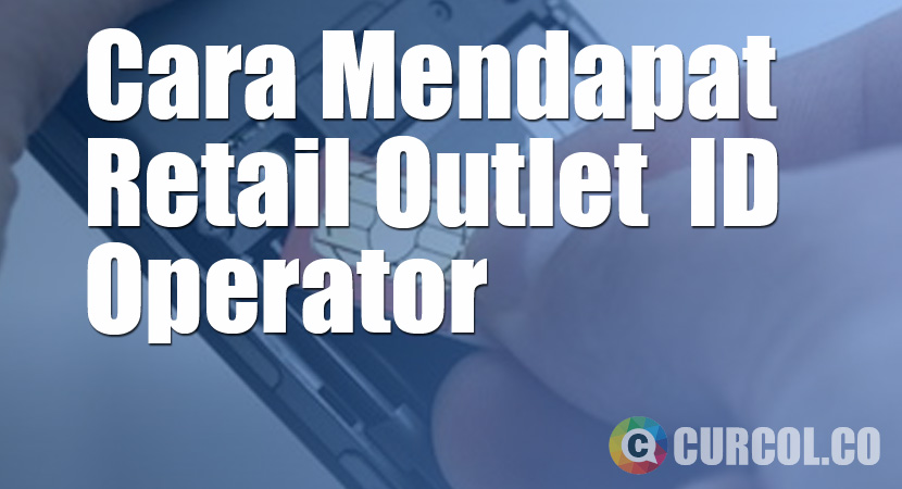 Cara Mendapat Retail Outlet Identity (RO ID) Operator