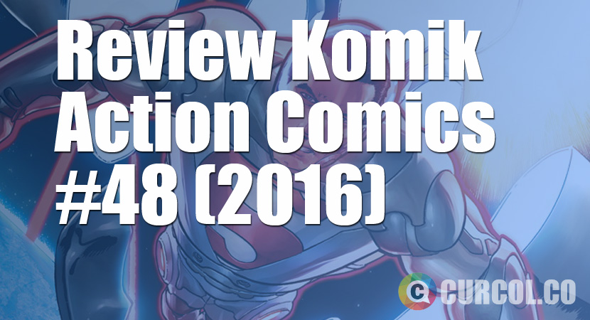 Review Komik Action Comics #48 (2016)