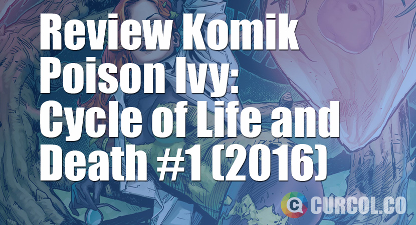 Review Komik Poison Ivy: Cycle of Life and Death #1 (2016)