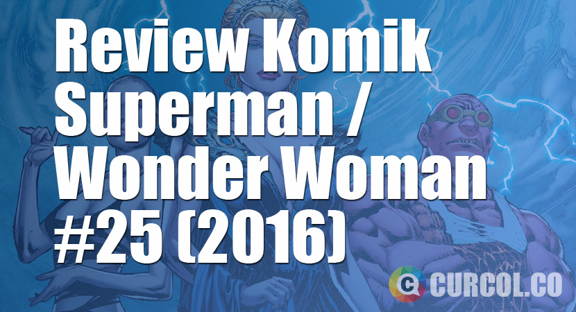 Review Komik Superman / Wonder Woman #25 (2016)