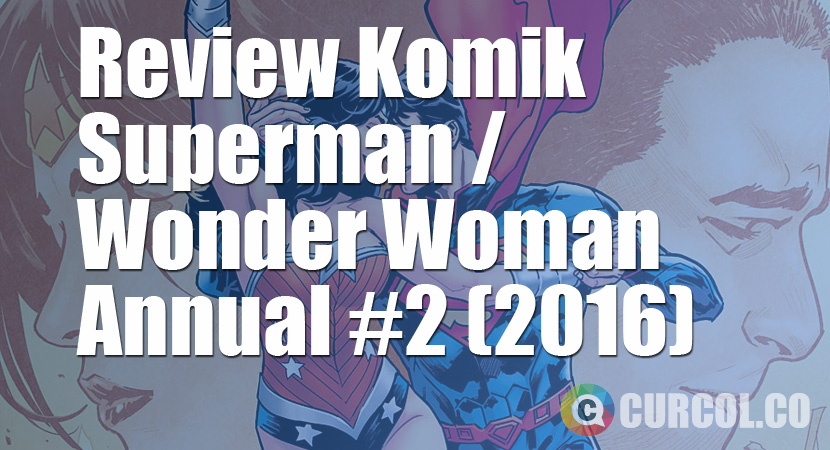 Review Komik Superman/Wonder Woman Annual #2 (2015)