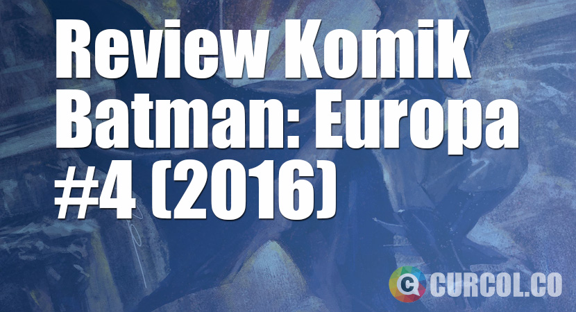Review Komik Batman: Europa #4 (2016)
