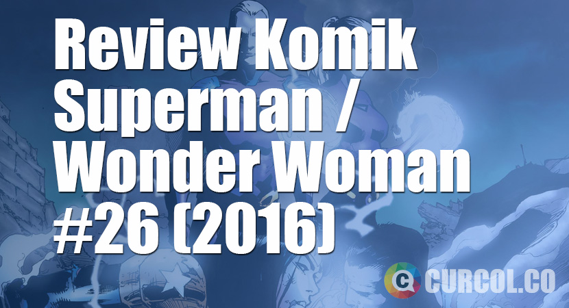 Review Komik Superman / Wonder Woman #26 (2016)