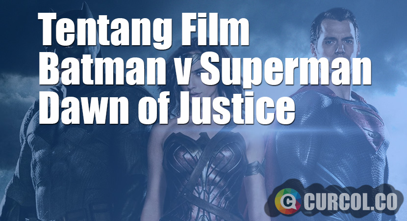 Tentang Batman v Superman: Dawn of Justice