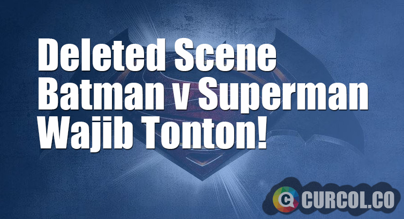Wajib Nonton: Deleted Scene Film Batman v Superman