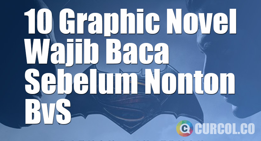 10 Graphic Novel Yang Wajib Dibaca Sebelum Nonton Batman v Superman