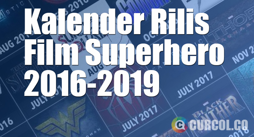 Kalender Rilis Film Superhero 2016-2019