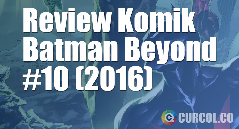 Review Komik Batman Beyond #10 (2016)