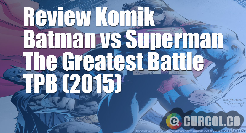 Review Komik Batman vs. Superman: The Greatest Battle (2015)