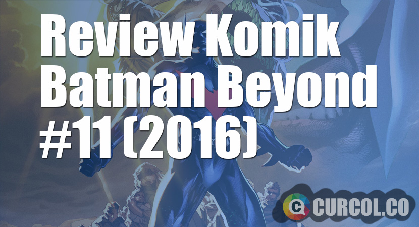 Review Komik Batman Beyond #11 (2016)