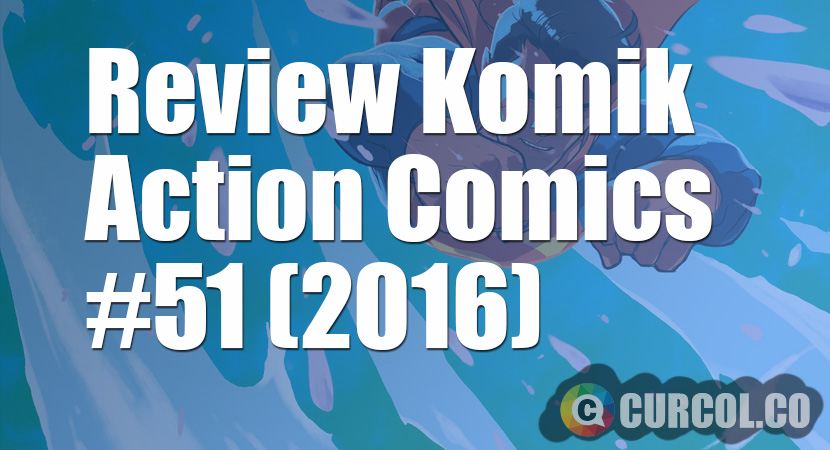 Review Komik Action Comics #51 (2016)