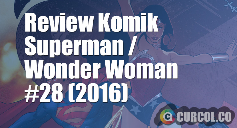 Review Komik Superman/Wonder Woman #28 (2016)