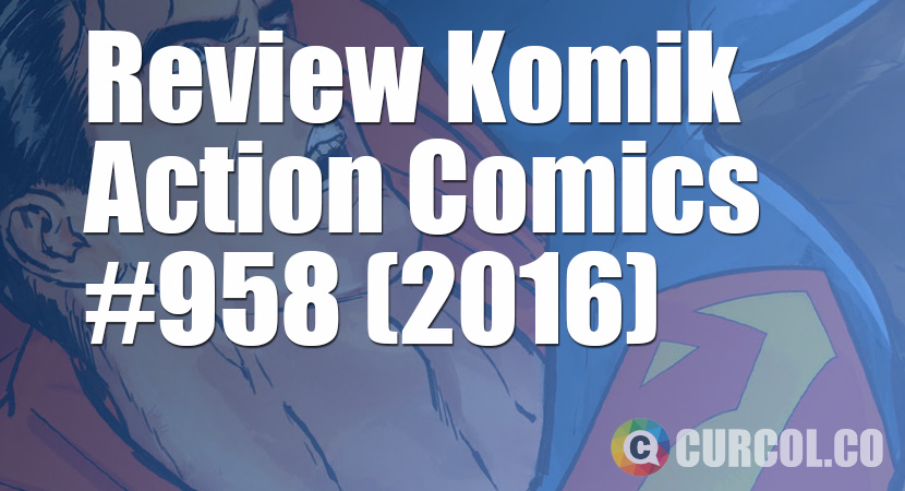 Review Komik Action Comics #958 (2016)
