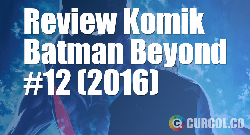 Review Komik Batman Beyond #12 (2016)