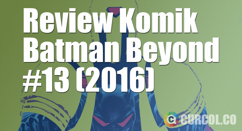 Review Komik Batman Beyond #13 (2016)