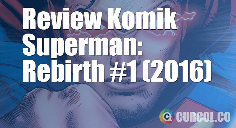 Review Komik Superman Rebirth #1 (2016)
