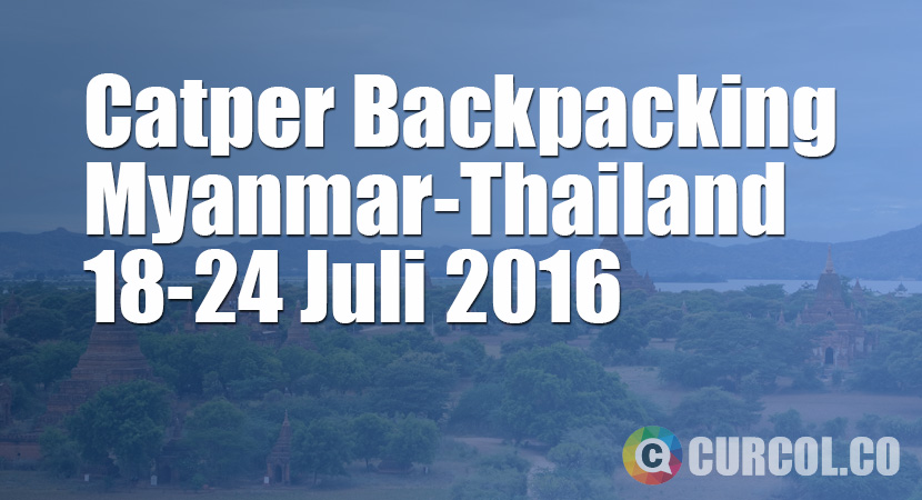 Catper Backpacking Ke Myanmar-Thailand 18-24 Juli 2016