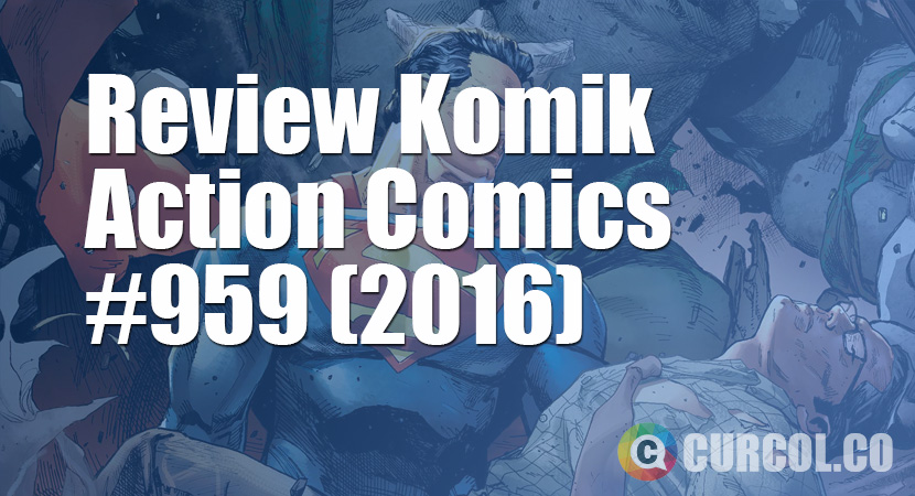 Review Komik Action Comics #959 (2016)