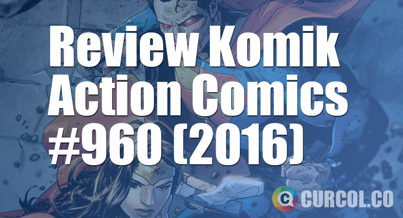 Review Komik Action Comics #960 (2016)