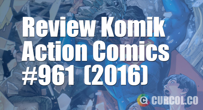 Review Komik Action Comics #961 (2016)