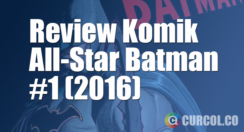 Review Komik All-Star Batman #1 (2016)