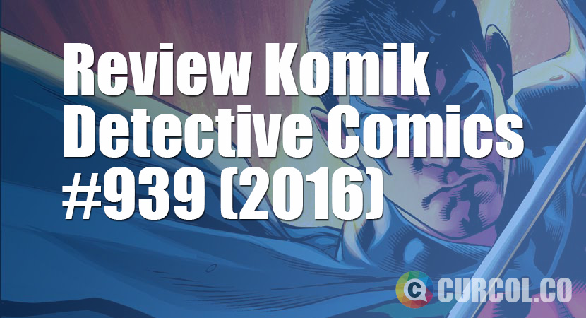 Review Komik Detective Comics #939 (2016)
