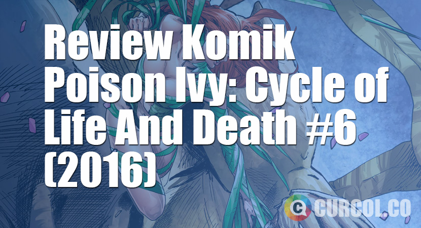Review Komik Poison Ivy: Cycle of Life And Death #6 (2016)
