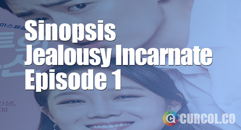 Sinopsis Drama Jealousy Incarnate Episode 1 