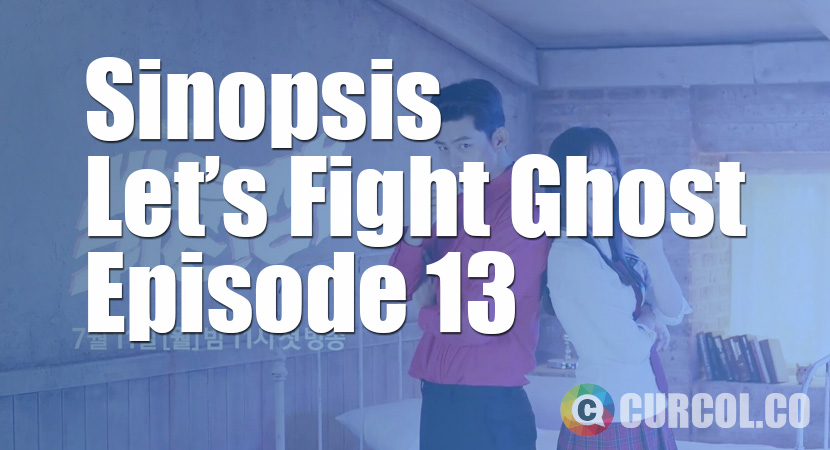 Sinopsis Let’s Fight Ghost Episode 13 