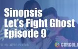 Sinopsis Let's Fight Ghost Episode 9 & Preview Episode 10 (2016)