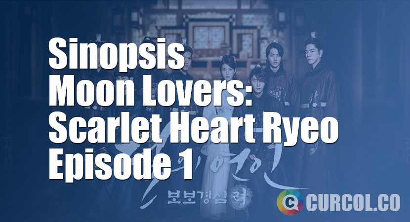 Sinopsis Moon Lovers: Scarlet Heart Ryeo Episode 1 