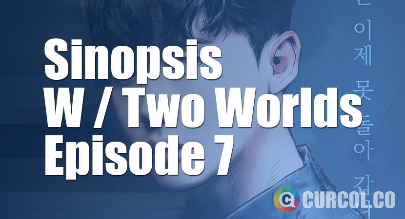 Sinopsis W (Two Worlds) Episode 7 