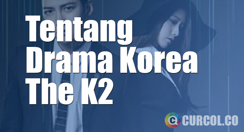 Tentang Drama Korea The K2 (2016)