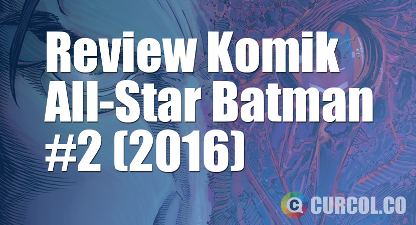 Review Komik All-Star Batman #2 (2016)