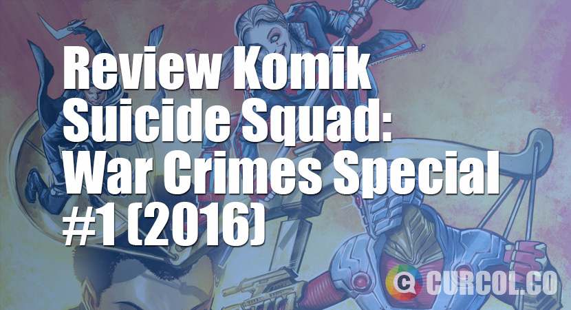 Review Komik Suicide Squad: War Crimes Special #1 (2016)