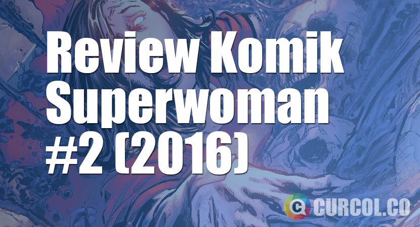 Review Komik SuperWoman #2 (2016)