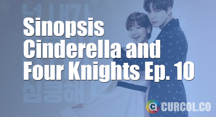 Sinopsis Cinderella and Four Knights Episode 10 