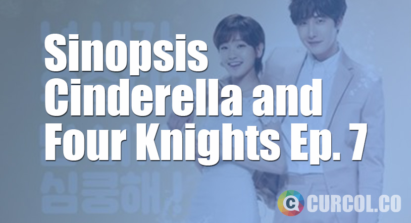 Sinopsis Cinderella and Four Knights Episode 7 