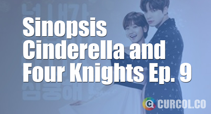 Sinopsis Cinderella and Four Knights Episode 9 