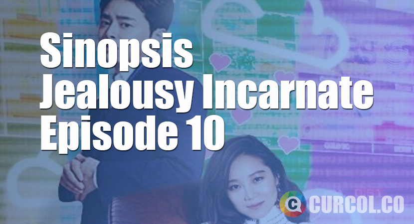 Sinopsis Jealousy Incarnate Episode 10 
